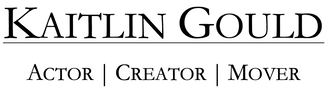 Kaitlin Gould Actor | Mover | Creator